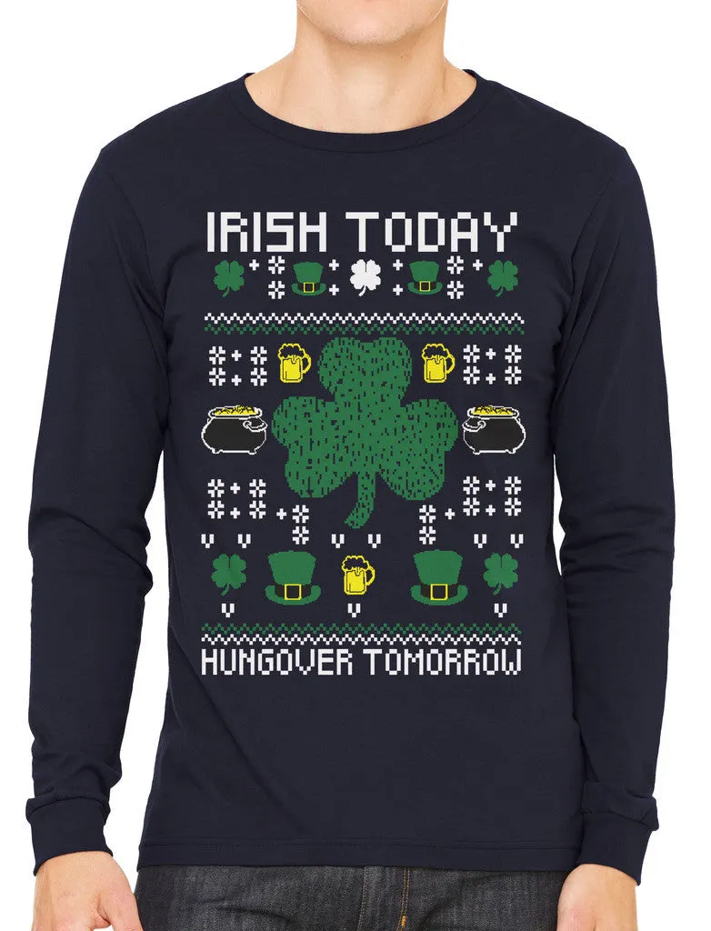 Digital Irish Today Hungover Tomorrow Men's Long Sleeve T-shirt