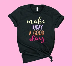 Make Today A Good Day | Unisex Shirt