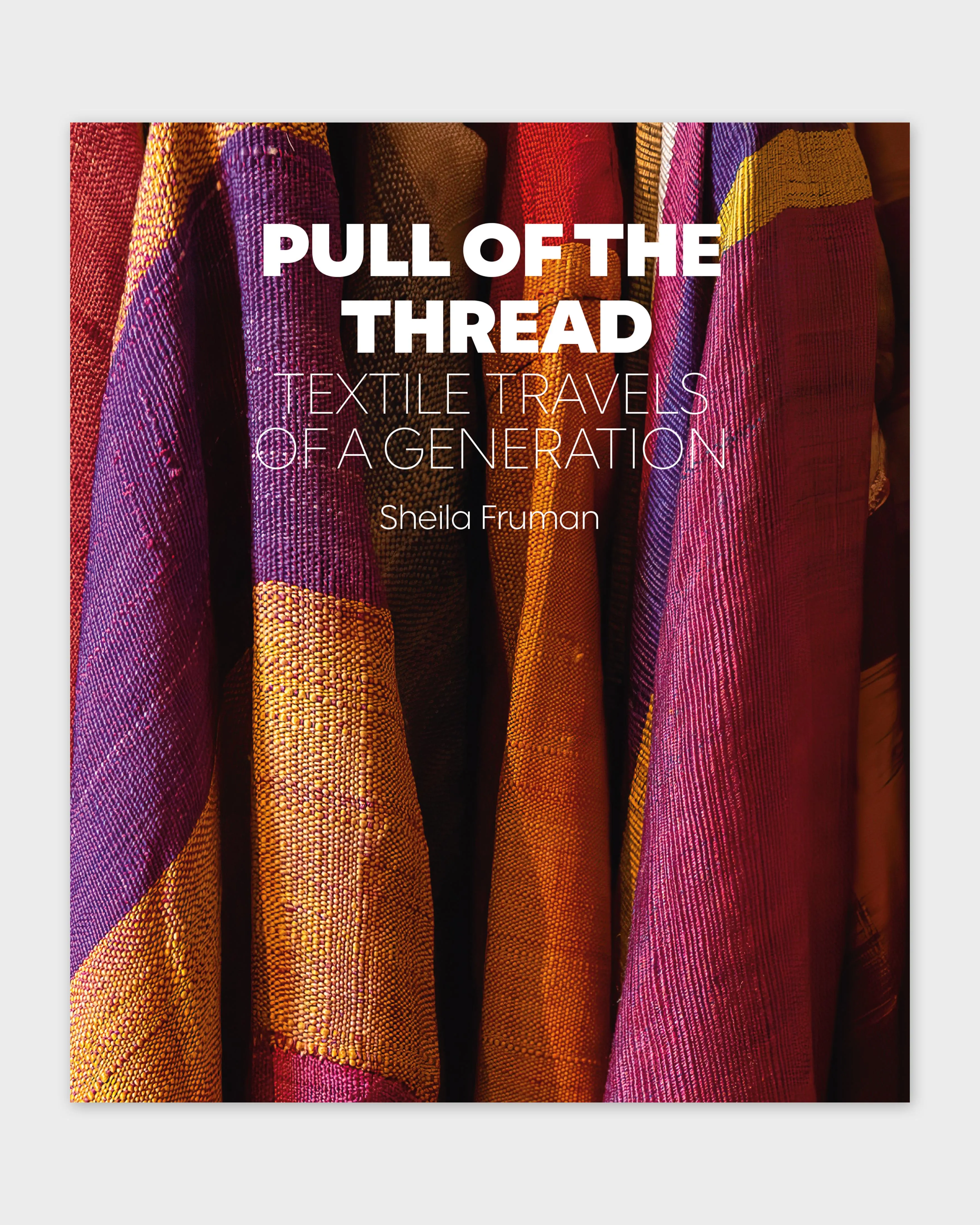 Pull of The Thread: Textile Travels of a Generation by Sheila Fruman