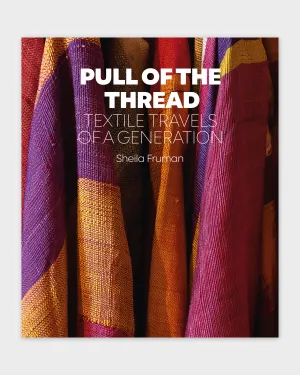 Pull of The Thread: Textile Travels of a Generation by Sheila Fruman