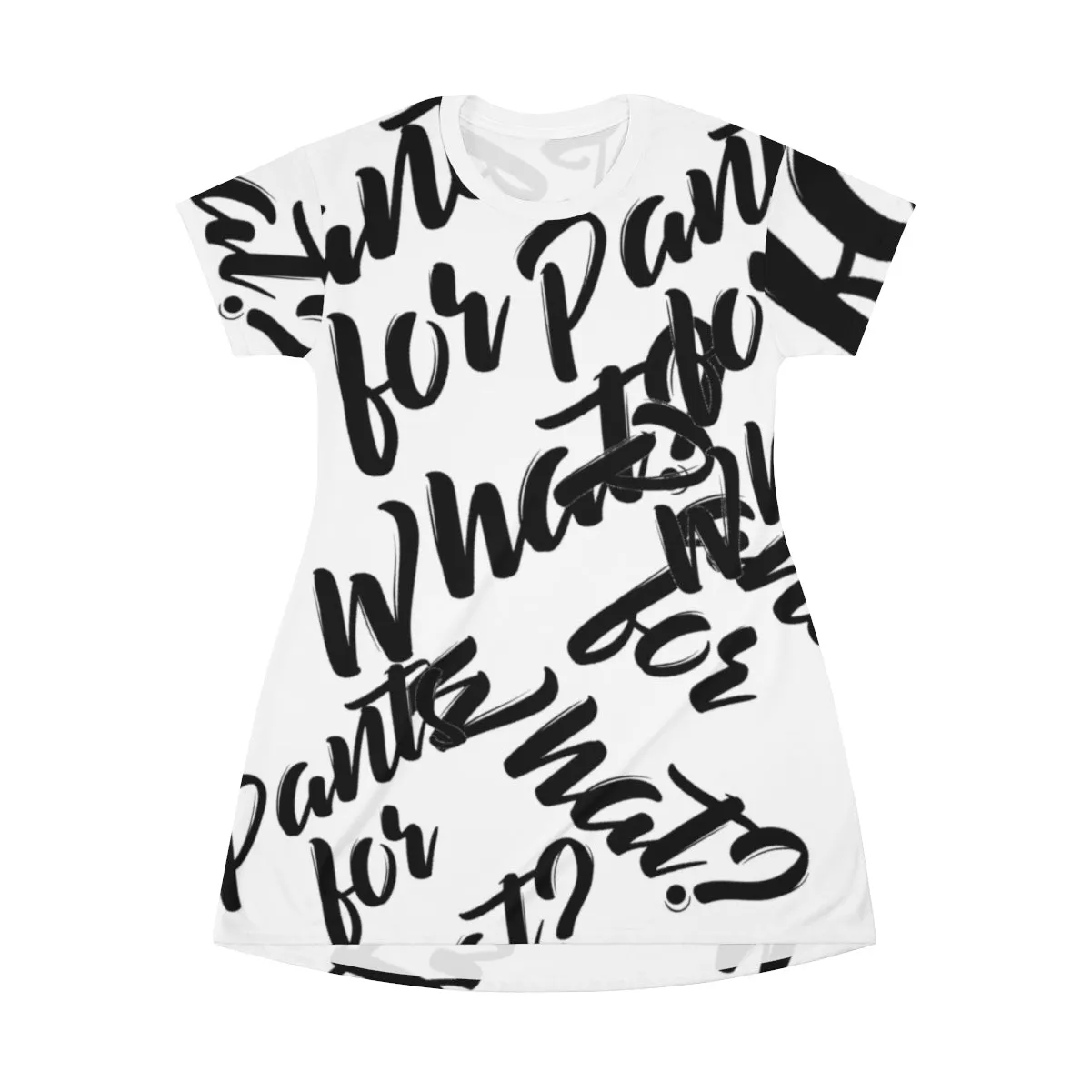 "PANTS FOR WHAT" (white) T-shirt Dress